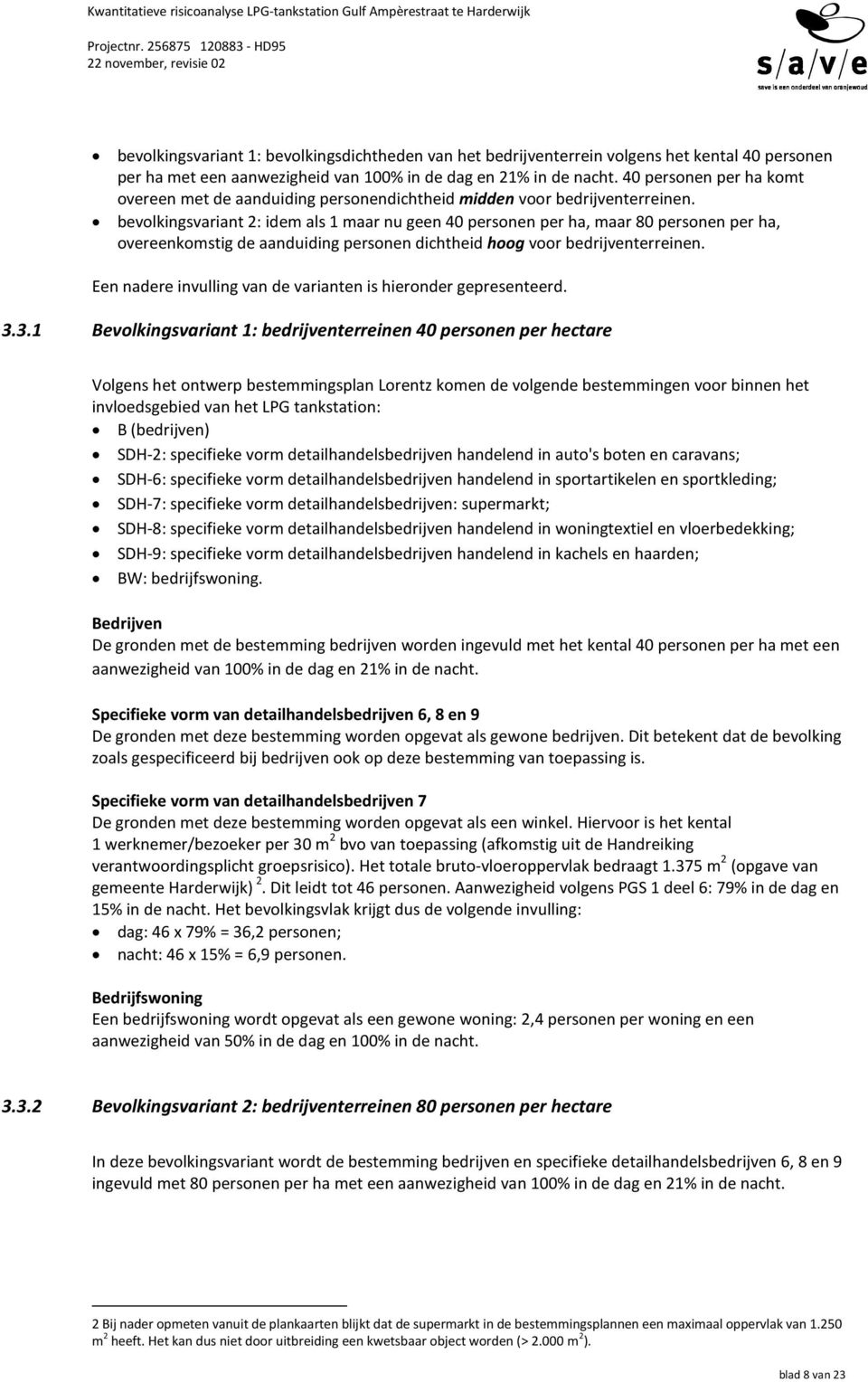 bevolkingsvariant 2: idem als 1 maar nu geen 40 personen per ha, maar 80 personen per ha, overeenkomstig de aanduiding personen dichtheid hoog voor bedrijventerreinen.