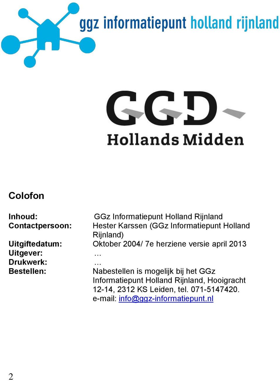 Uitgever: Drukwerk: Bestellen: Nabestellen is mogelijk bij het GGz Informatiepunt Holland