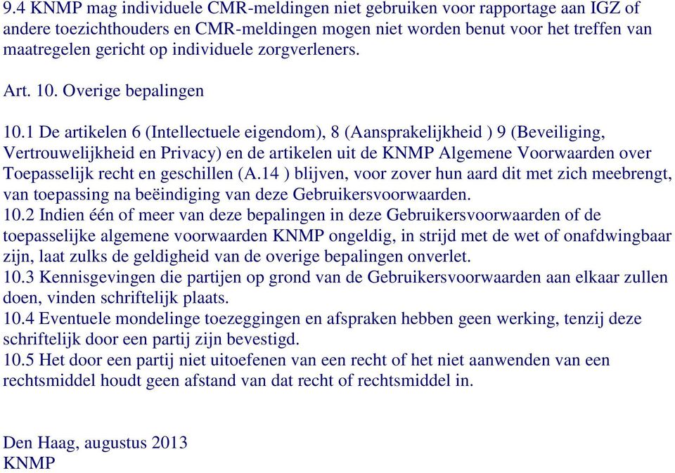 1 De artikelen 6 (Intellectuele eigendom), 8 (Aansprakelijkheid ) 9 (Beveiliging, Vertrouwelijkheid en Privacy) en de artikelen uit de KNMP Algemene Voorwaarden over Toepasselijk recht en geschillen