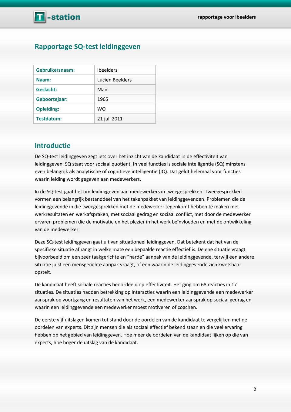 In veel functies is sociale intelligentie (SQ) minstens even belangrijk als analytische of cognitieve intelligentie (IQ). Dat geldt helemaal voor functies waarin leiding wordt gegeven aan medewerkers.