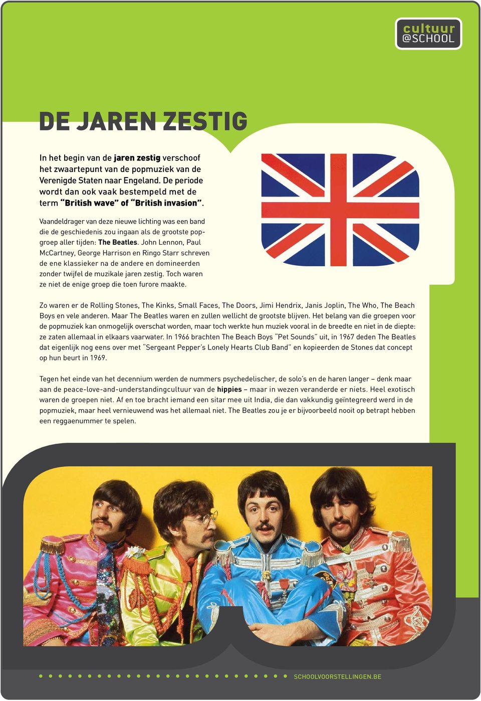 Vaandeldrager van deze nieuwe lichting was een band die de geschiedenis zou ingaan als de grootste popgroep aller tijden: The Beatles.