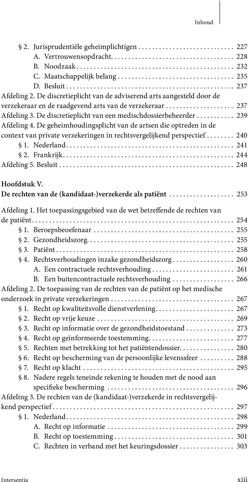 De discretieplicht van de adviserend arts aangesteld door de verzekeraar en de raadgevend arts van de verzekeraar.................... 237 Afdeling 3.