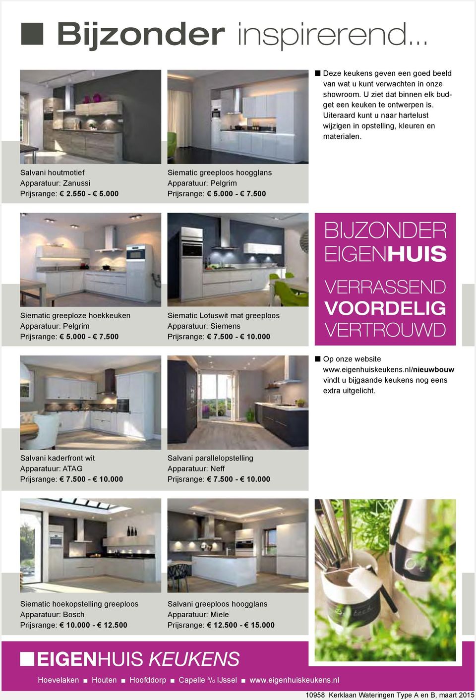 000 Siematic greeploos hoogglans Apparatuur: Pelgrim Prijsrange: 5.000-7.500 Siematic greeploze hoekkeuken Apparatuur: Pelgrim Prijsrange: 5.000-7.500 Siematic Lotuswit mat greeploos Apparatuur: Siemens Prijsrange: 7.