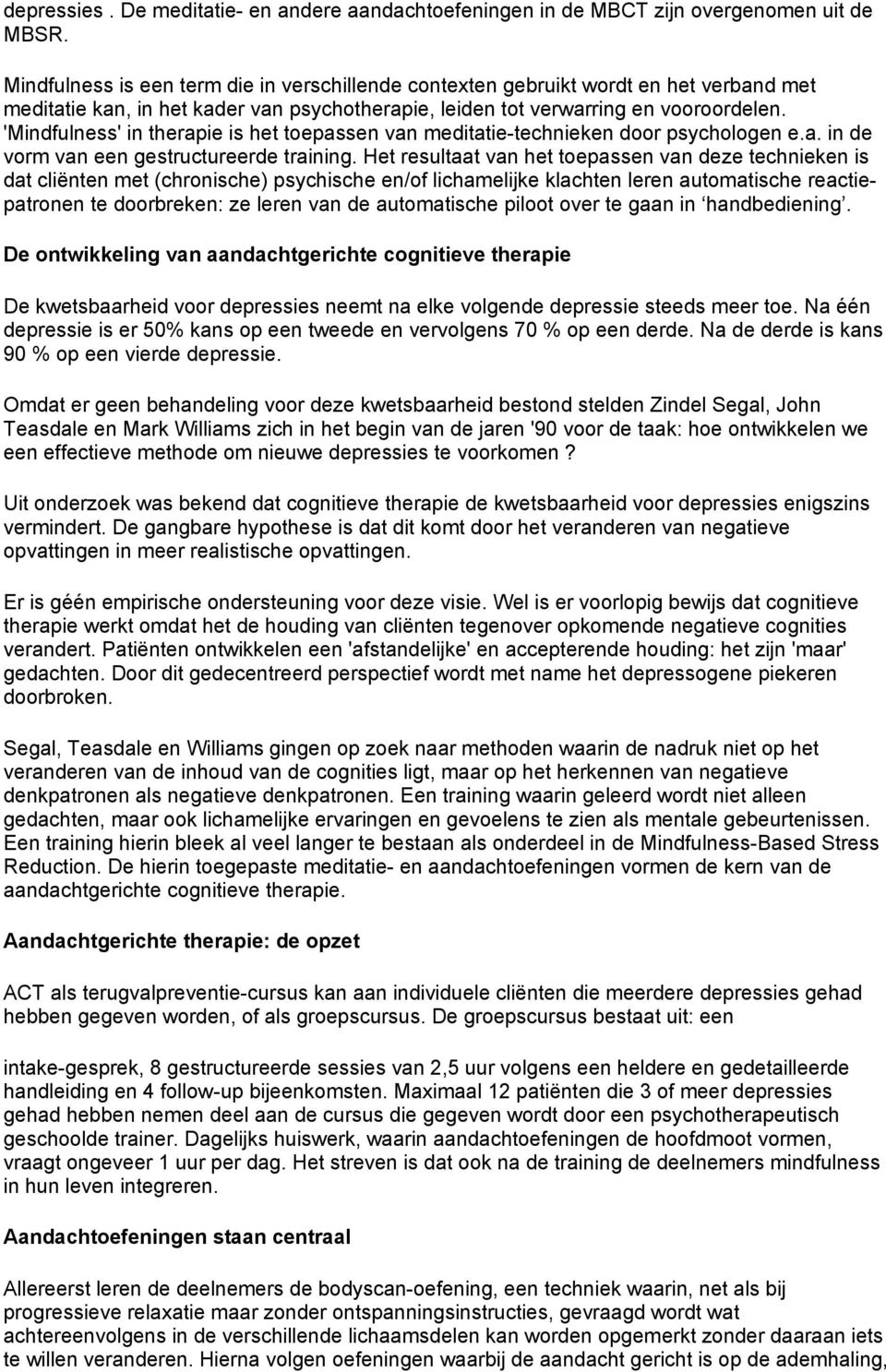 'Mindfulness' in therapie is het toepassen van meditatie-technieken door psychologen e.a. in de vorm van een gestructureerde training.