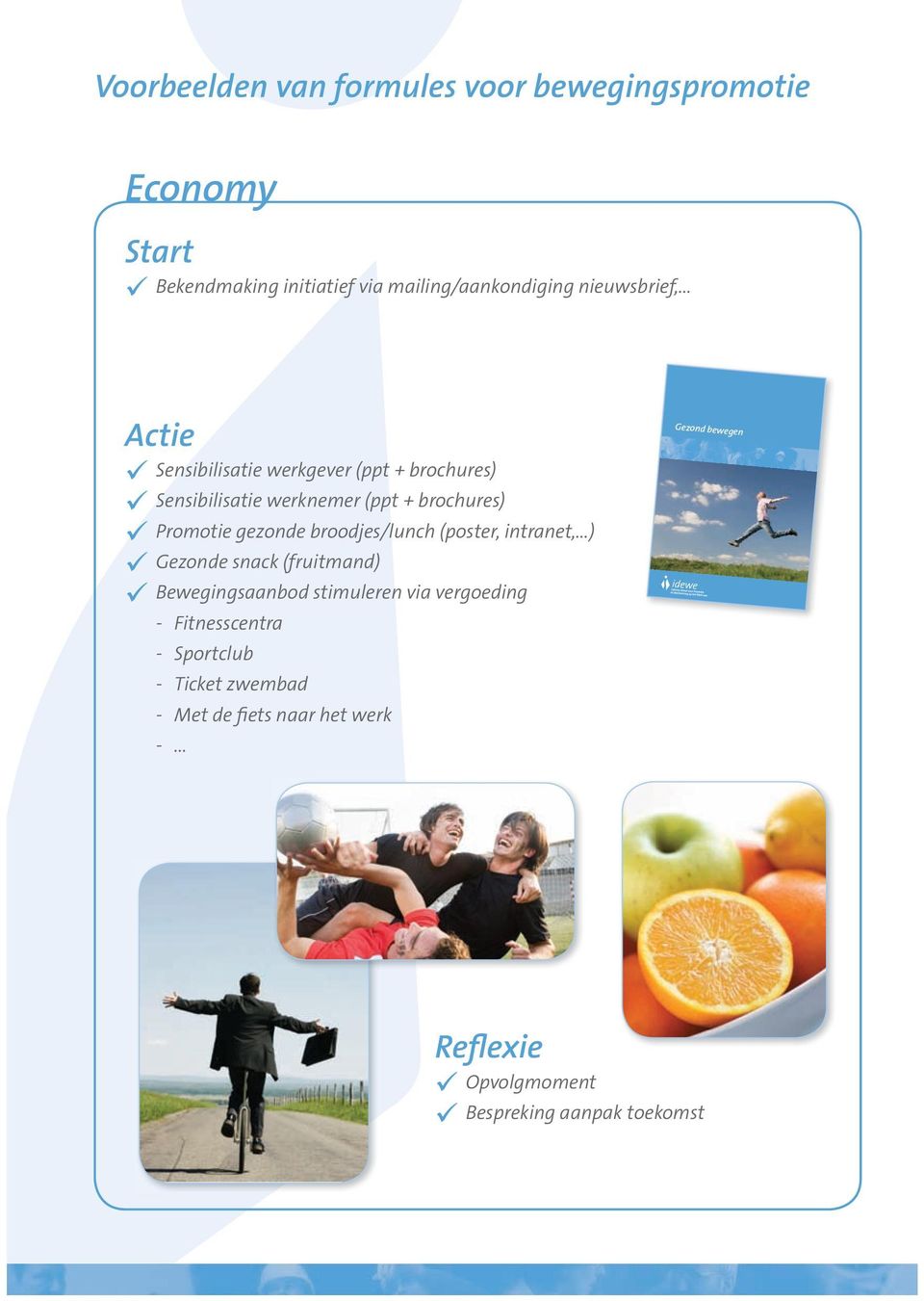 .. Actie Sensibilisatie werkgever (ppt + brochures) Sensibilisatie werknemer (ppt + brochures) Promotie gezonde