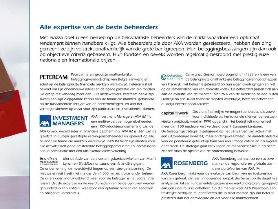 Hun beleggingsbeslissingen zijn dan ook op objectieve criteria gebaseerd. Hun fondsen en beveks worden regelmatig bekroond met prestigieuze nationale en internationale prijzen.