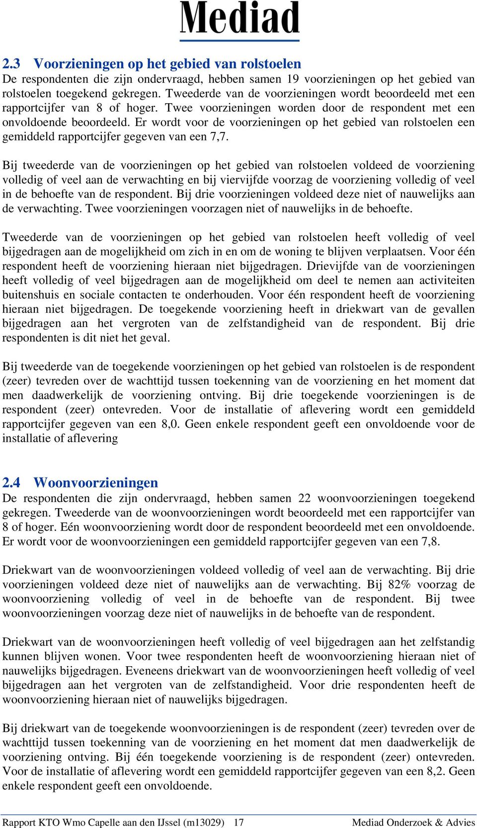 Er wordt voor de voorzieningen op het gebied van rolstoelen een gemiddeld rapportcijfer gegeven van een 7,7.