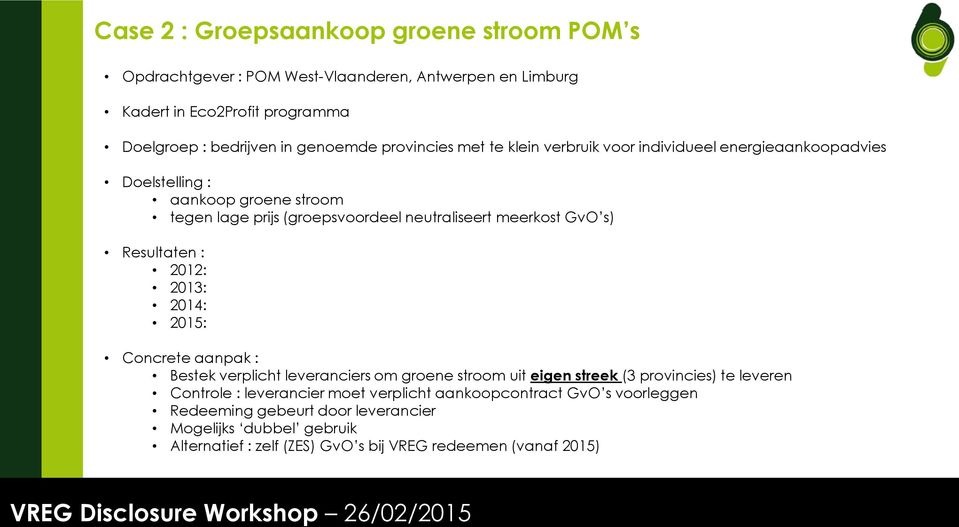 s) Resultaten : 2012: 2013: 2014: 2015: Concrete aanpak : Bestek verplicht leveranciers om groene stroom uit eigen streek (3 provincies) te leveren Controle :