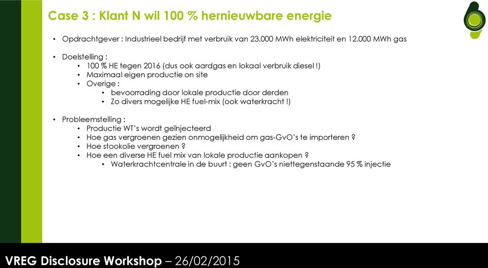 ) Maximaal eigen productie on site Overige : bevoorrading door lokale productie door derden Zo divers mogelijke HE fuel-mix (ook waterkracht!