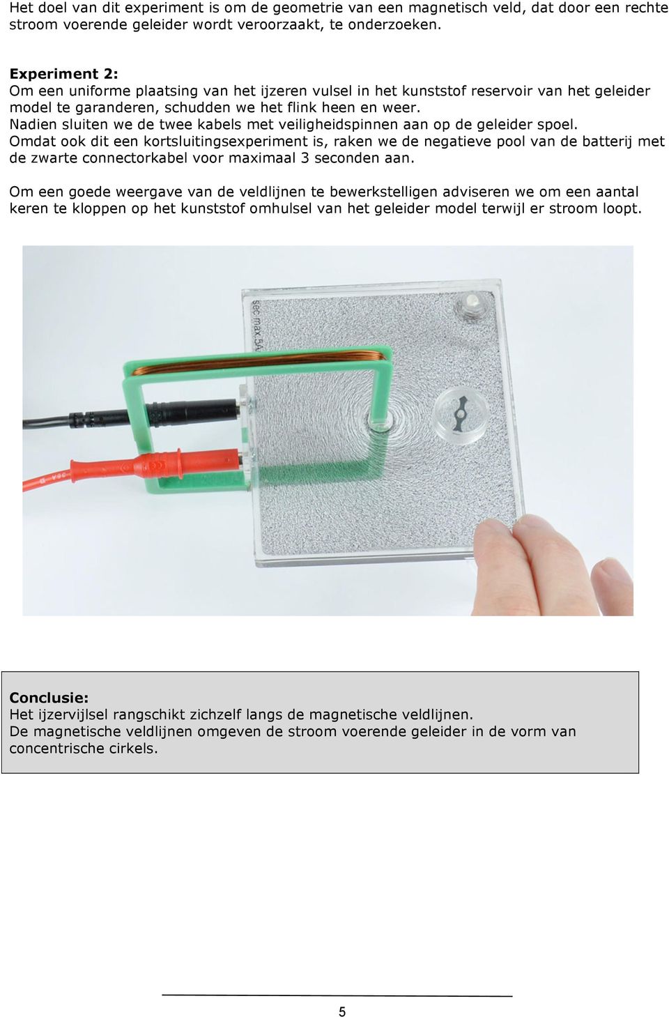 Nadien sluiten we de twee kabels met veiligheidspinnen aan op de geleider spoel.