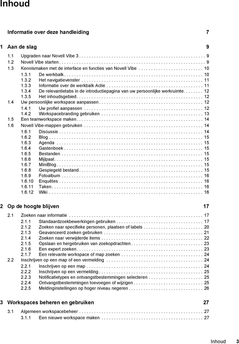 ...................................... 11 1.3.4 De relevantietabs in de introductiepagina van uw persoonlijke werkruimte........ 12 1.3.5 Het inhoudsgebied................................................... 12 1.4 Uw persoonlijke workspace aanpassen.