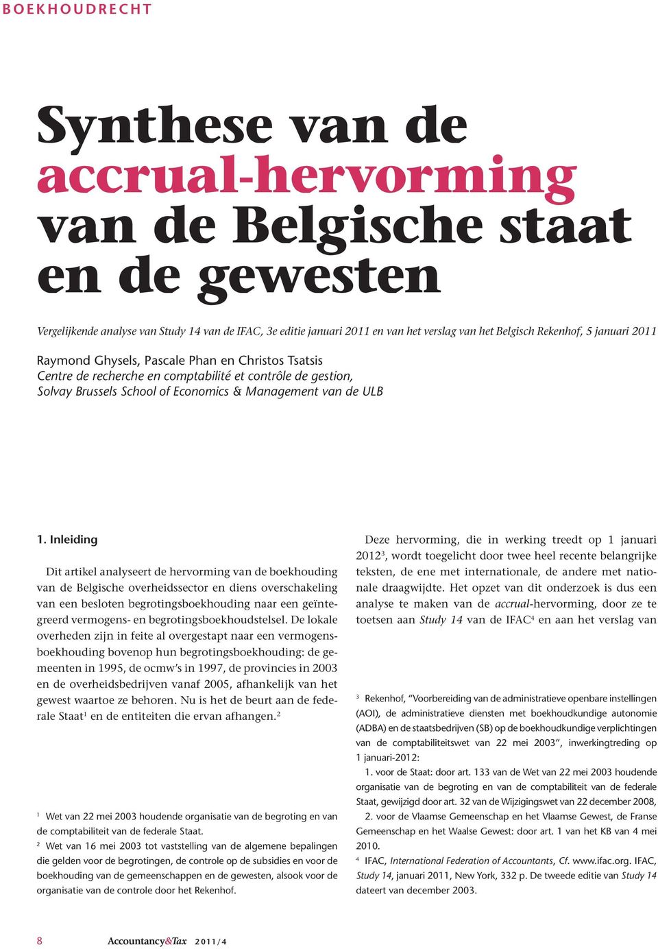 Inleiding Dit artikel analyseert de hervorming van de boekhouding van de Belgische overheidssector en diens overschakeling van een besloten begrotingsboekhouding naar een geïntegreerd vermogens- en