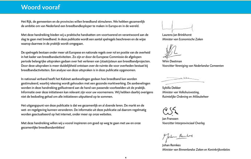 In deze publicatie wordt een aantal spelregels beschreven en de wijze waarop daarmee in de praktijk wordt omgegaan.