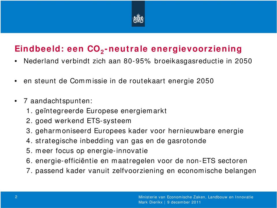 geharmoniseerd Europees kader voor hernieuwbare energie 4. strategische inbedding van gas en de gasrotonde 5.