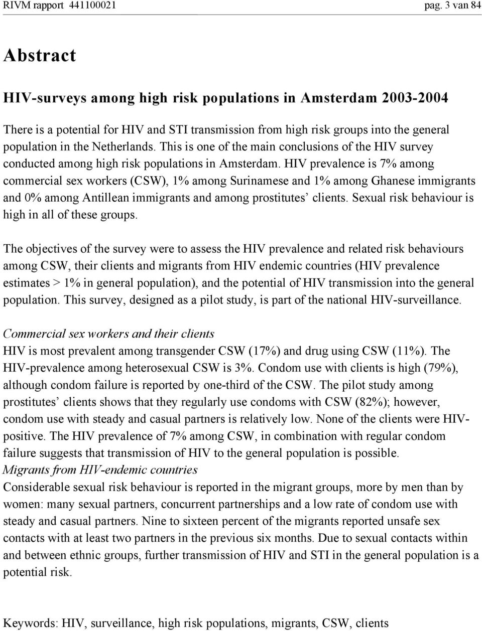 This is one of the main conclusions of the HIV survey conducted among high risk populations in Amsterdam.