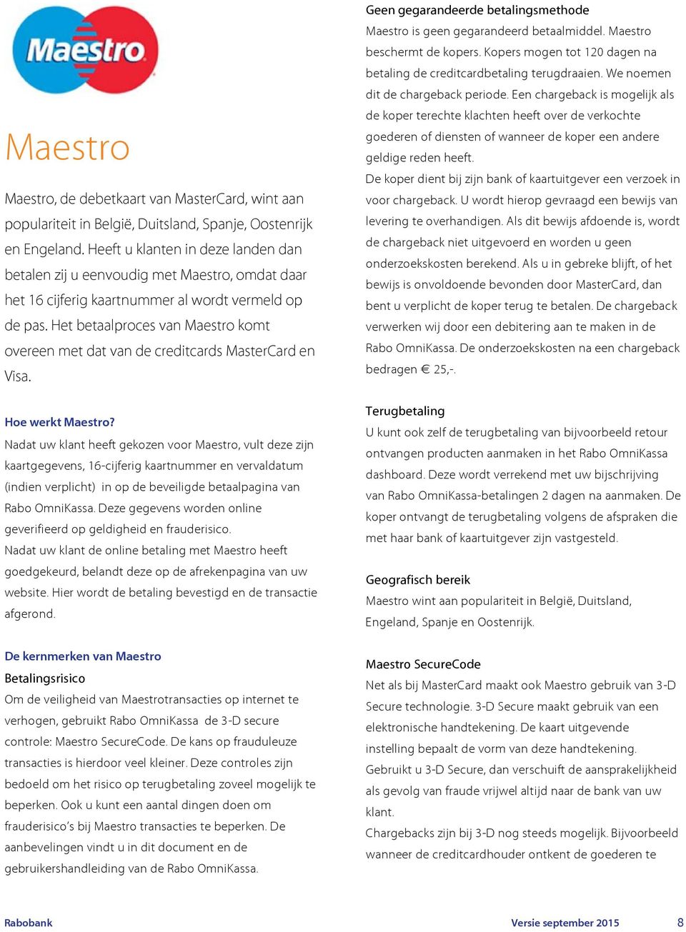 Het betaalproces van Maestro komt overeen met dat van de creditcards MasterCard en Visa. Hoe werkt Maestro?