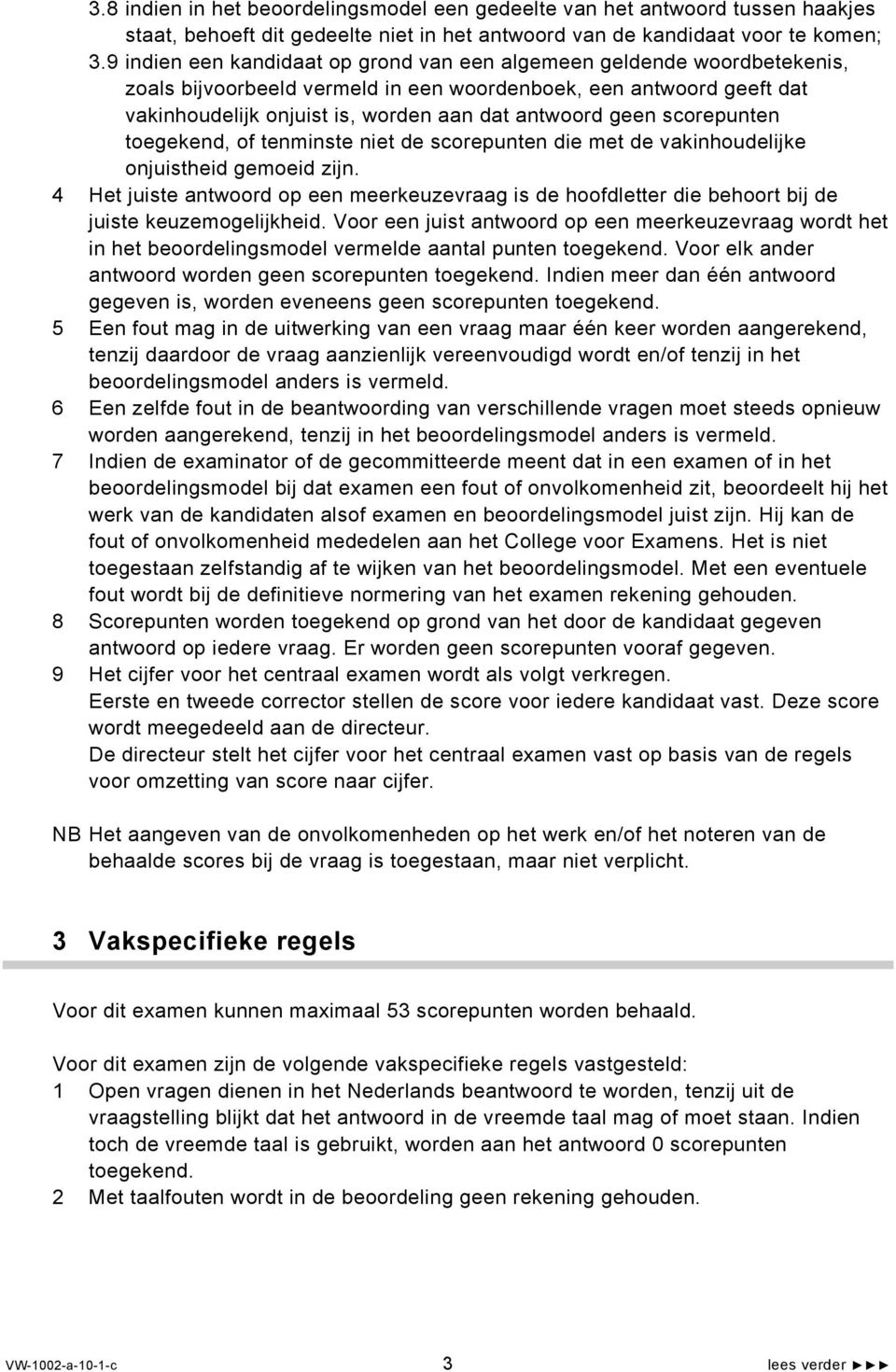 scorepunten toegekend, of tenminste niet de scorepunten die met de vakinhoudelijke onjuistheid gemoeid zijn.