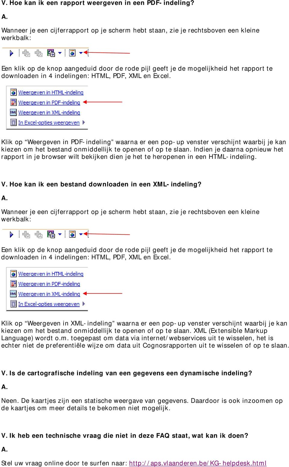 Indien je daarna opnieuw het rapport in je browser wilt bekijken dien je het te heropenen in een HTML-indeling. V. Hoe kan ik een bestand downloaden in een XML-indeling?