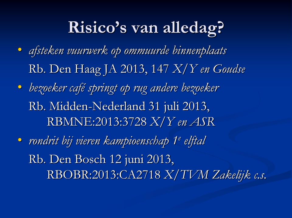 Rb. Midden-Nederland 31 juli 2013, RBMNE:2013:3728 X/Y en ASR rondrit bij vieren