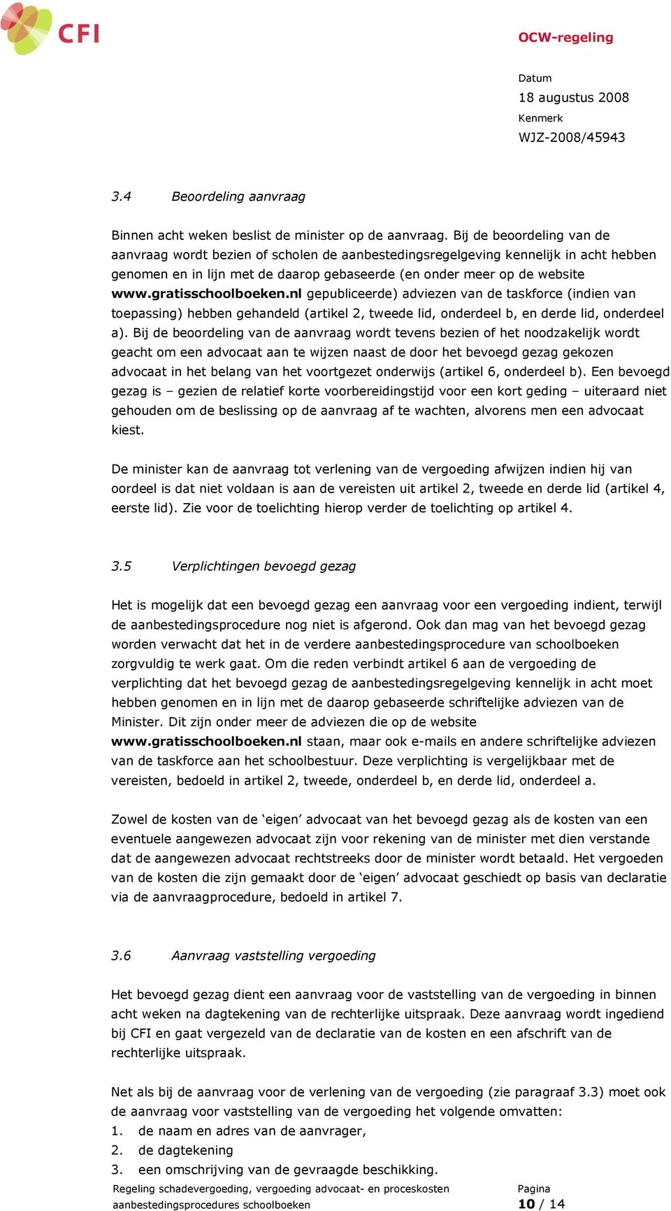 gratisschoolboeken.nl gepubliceerde) adviezen van de taskforce (indien van toepassing) hebben gehandeld (artikel 2, tweede lid, onderdeel b, en derde lid, onderdeel a).