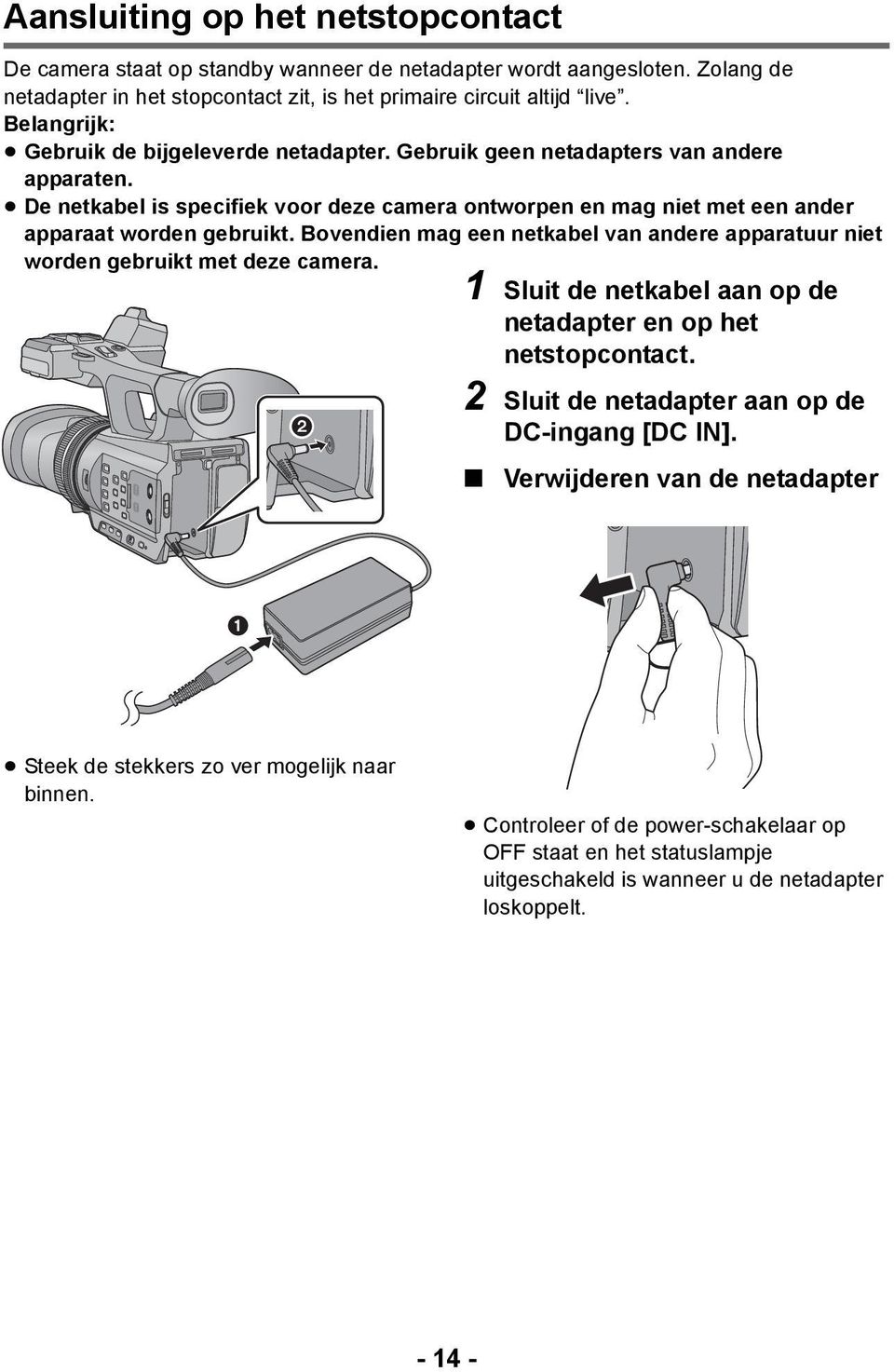 Bovendien mag een netkabel van andere apparatuur niet worden gebruikt met deze camera. 1 Sluit de netkabel aan op de netadapter en op het netstopcontact.