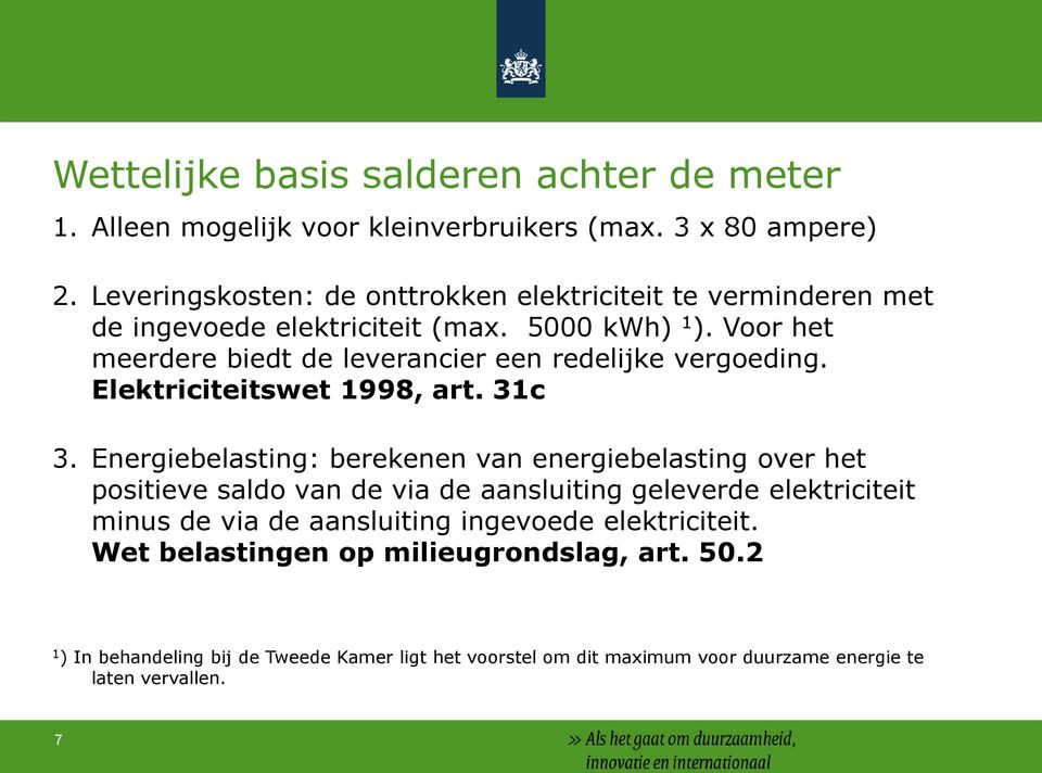 Voor het meerdere biedt de leverancier een redelijke vergoeding. Elektriciteitswet 1998, art. 31c 3.
