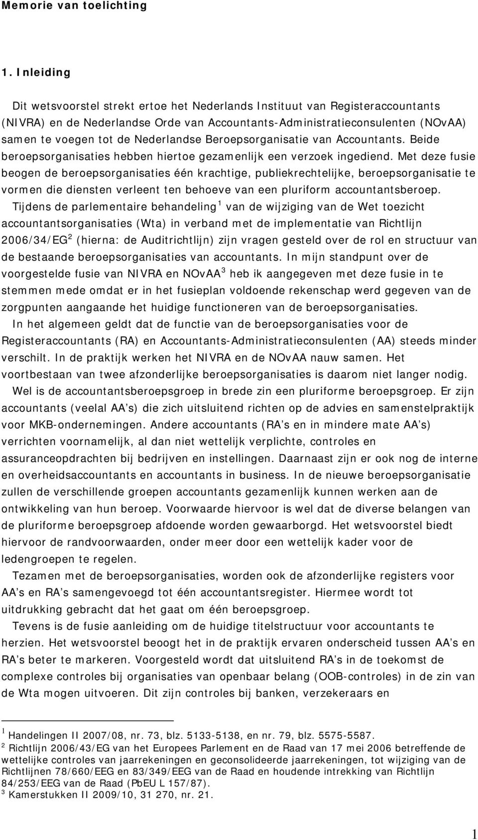 Nederlandse Beroepsorganisatie van Accountants. Beide beroepsorganisaties hebben hiertoe gezamenlijk een verzoek ingediend.