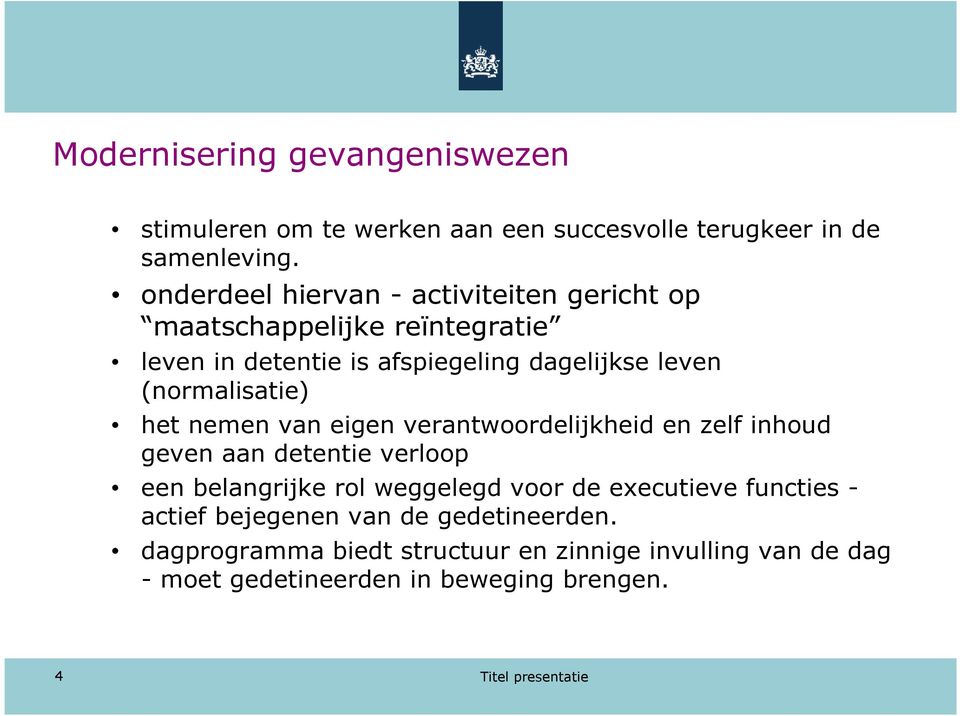 (normalisatie) het nemen van eigen verantwoordelijkheid en zelf inhoud geven aan detentie verloop een belangrijke rol weggelegd voor