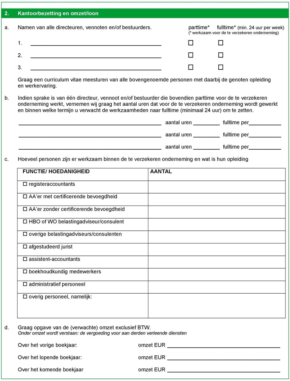 vengenoemde personen met daarbij de genoten opleiding en werkervaring. b.