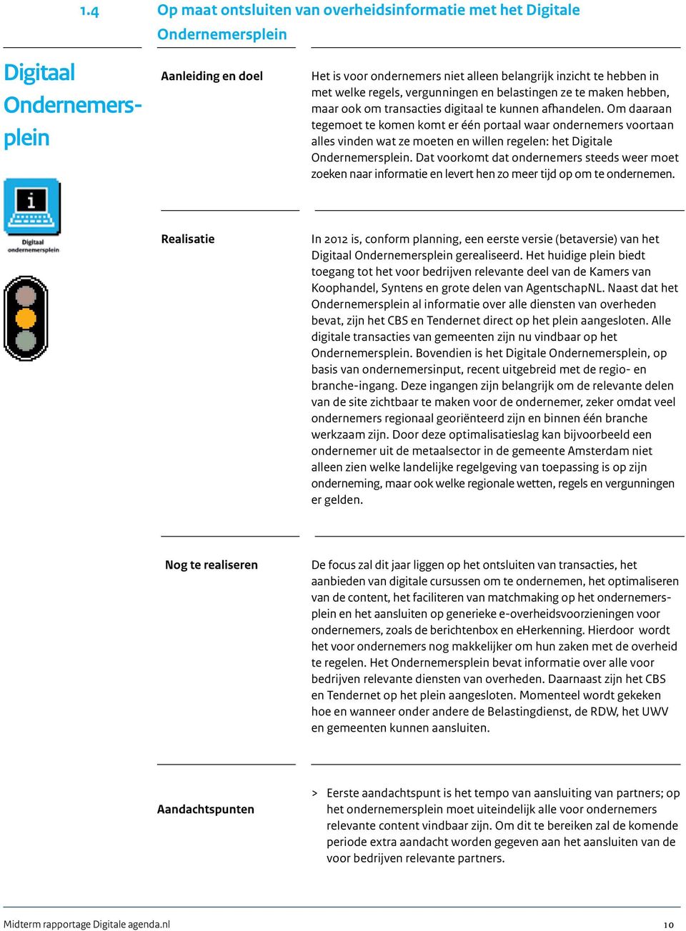 Om daaraan tegemoet te komen komt er één portaal waar ondernemers voortaan alles vinden wat ze moeten en willen regelen: het Digitale Ondernemersplein.