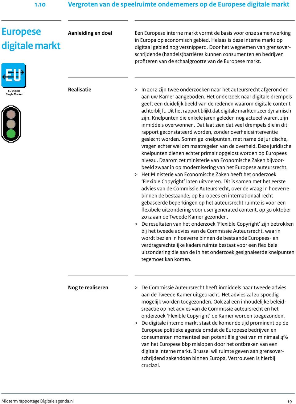 Door het wegnemen van grensoverschrijdende (handels)barrières kunnen consumenten en bedrijven profiteren van de schaalgrootte van de Europese markt.