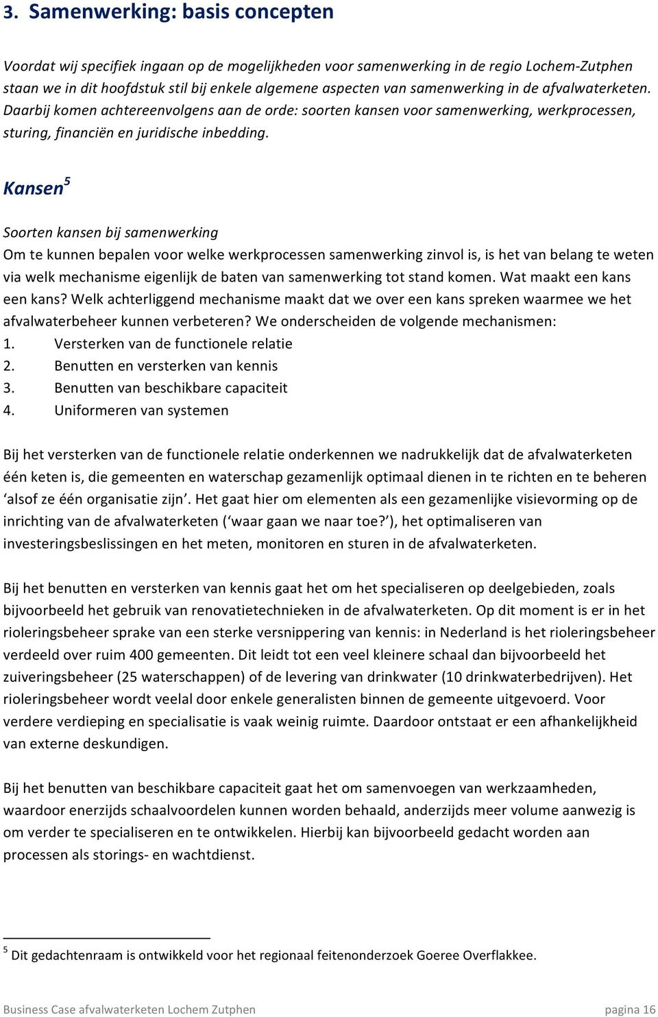 Kansen 5 Soorten kansen bij samenwerking Om te kunnen bepalen voor welke werkprocessen samenwerking zinvol is, is het van belang te weten via welk mechanisme eigenlijk de baten van samenwerking tot