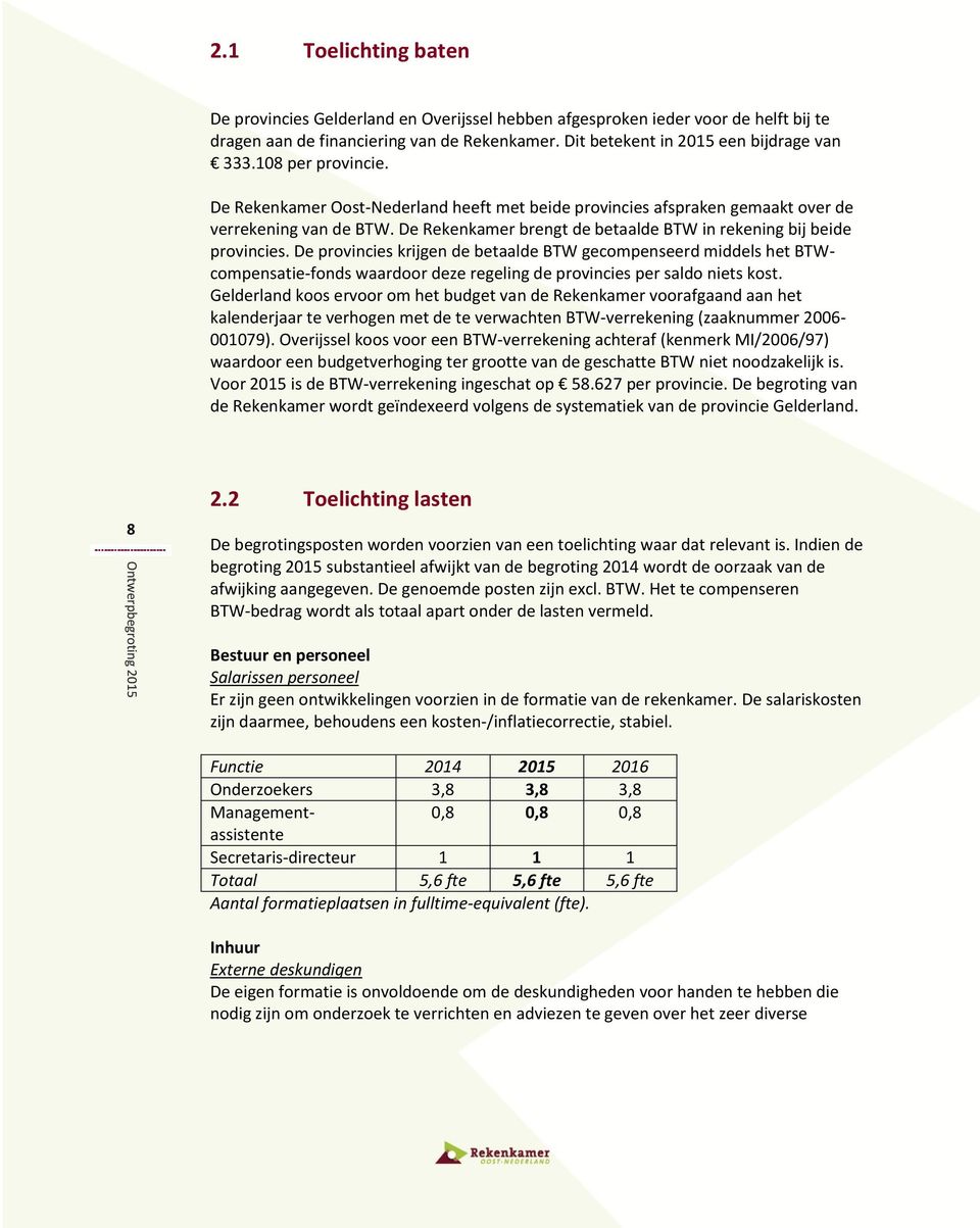 De Rekenkamer brengt de betaalde BTW in rekening bij beide provincies.