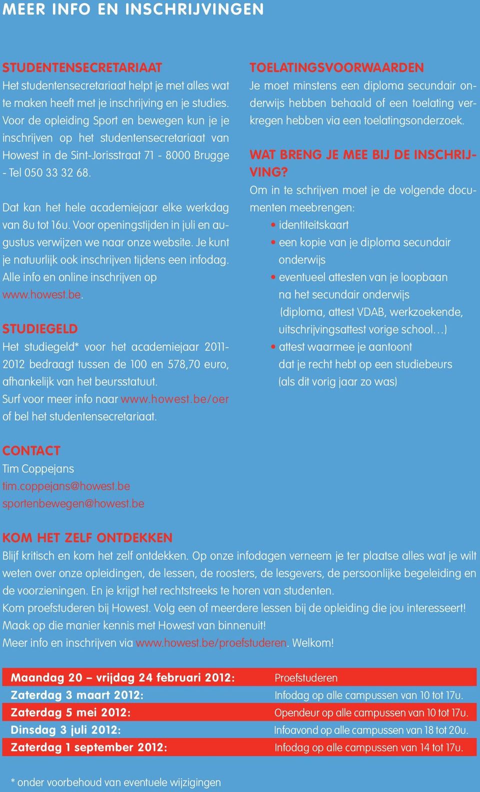 Dat kan het hele academiejaar elke werkdag van 8u tot 1u. Voor openingstijden in juli en augustus verwijzen we naar onze website. Je kunt je natuurlijk ook inschrijven tijdens een infodag.