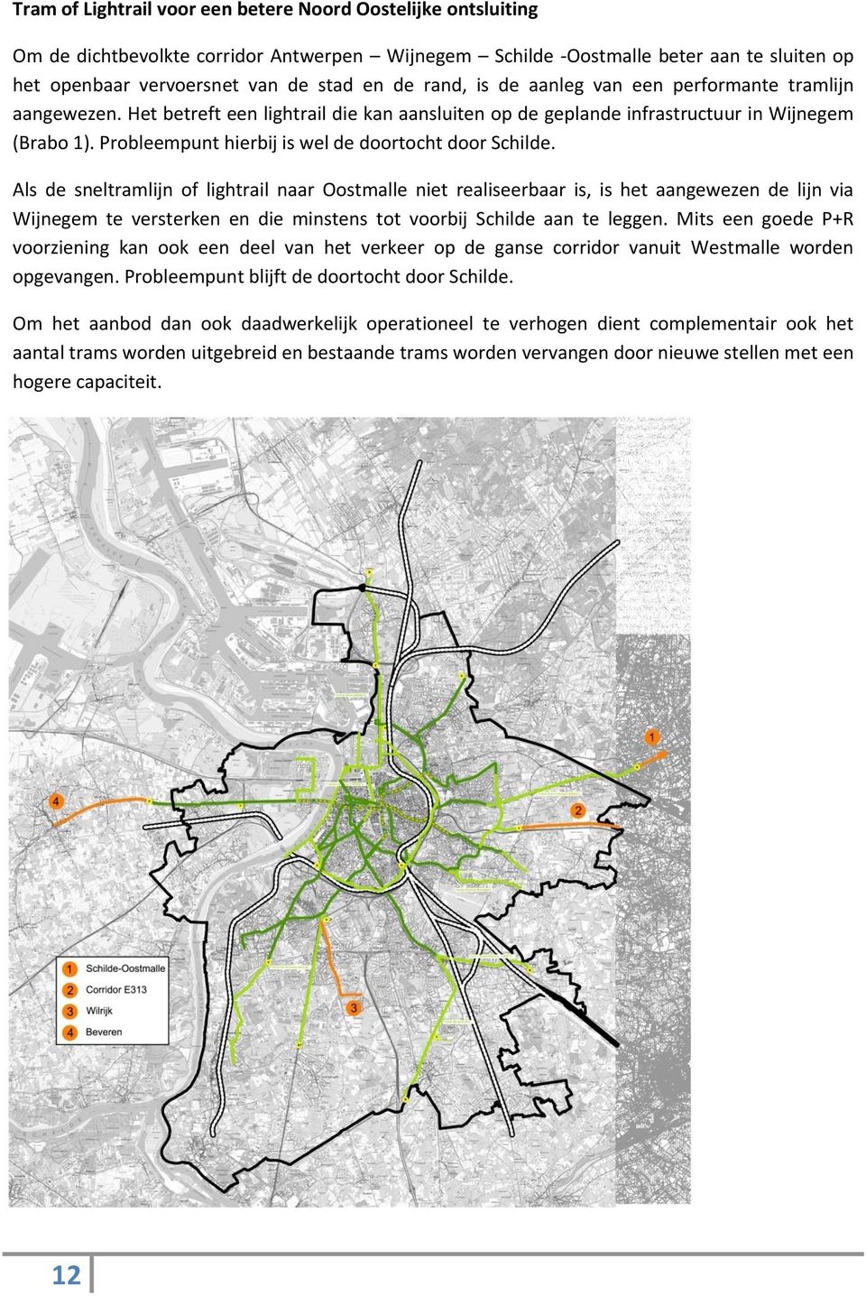 Probleempunt hierbij is wel de doortocht door Schilde.