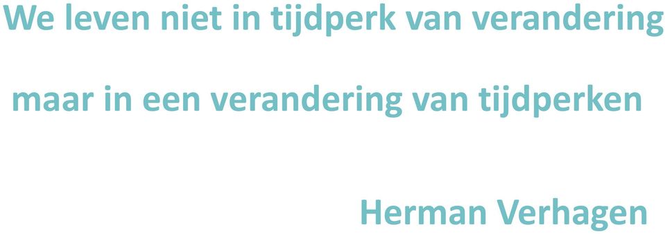 verandering maar in een