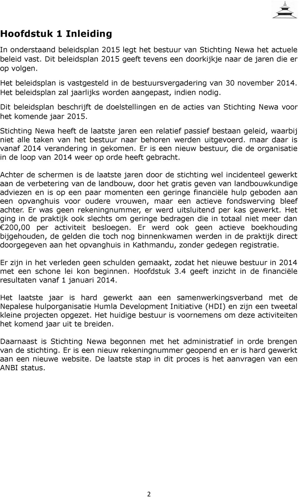 Dit beleidsplan beschrijft de doelstellingen en de acties van Stichting Newa voor het komende jaar 2015.