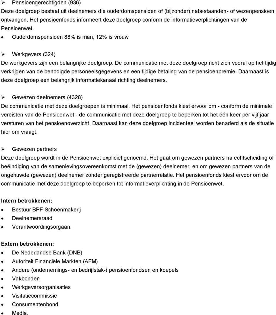 Ouderdomspensioen 88% is man, 12% is vrouw Werkgevers (324) De werkgevers zijn een belangrijke doelgroep.