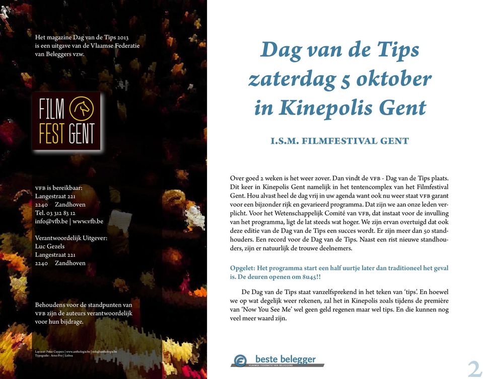 Over goed 2 weken is het weer zover. Dan vindt de VFB - Dag van de Tips plaats. Dit keer in Kinepolis Gent namelijk in het tentencomplex van het Filmfestival Gent.