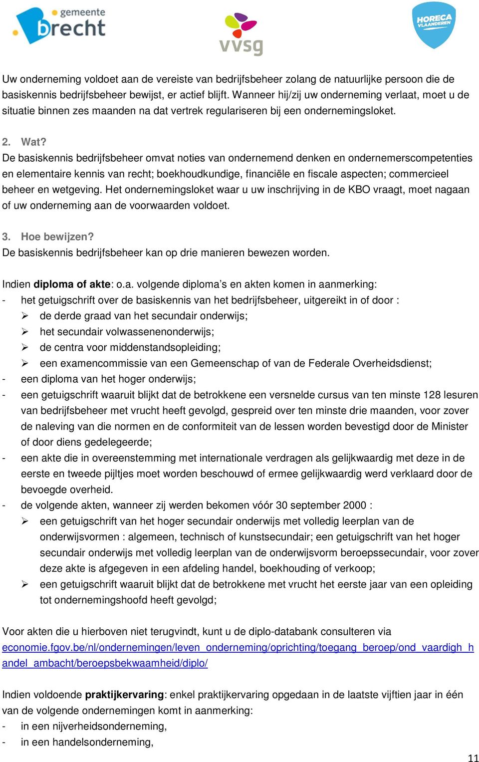 De basiskennis bedrijfsbeheer omvat noties van ondernemend denken en ondernemerscompetenties en elementaire kennis van recht; boekhoudkundige, financiële en fiscale aspecten; commercieel beheer en