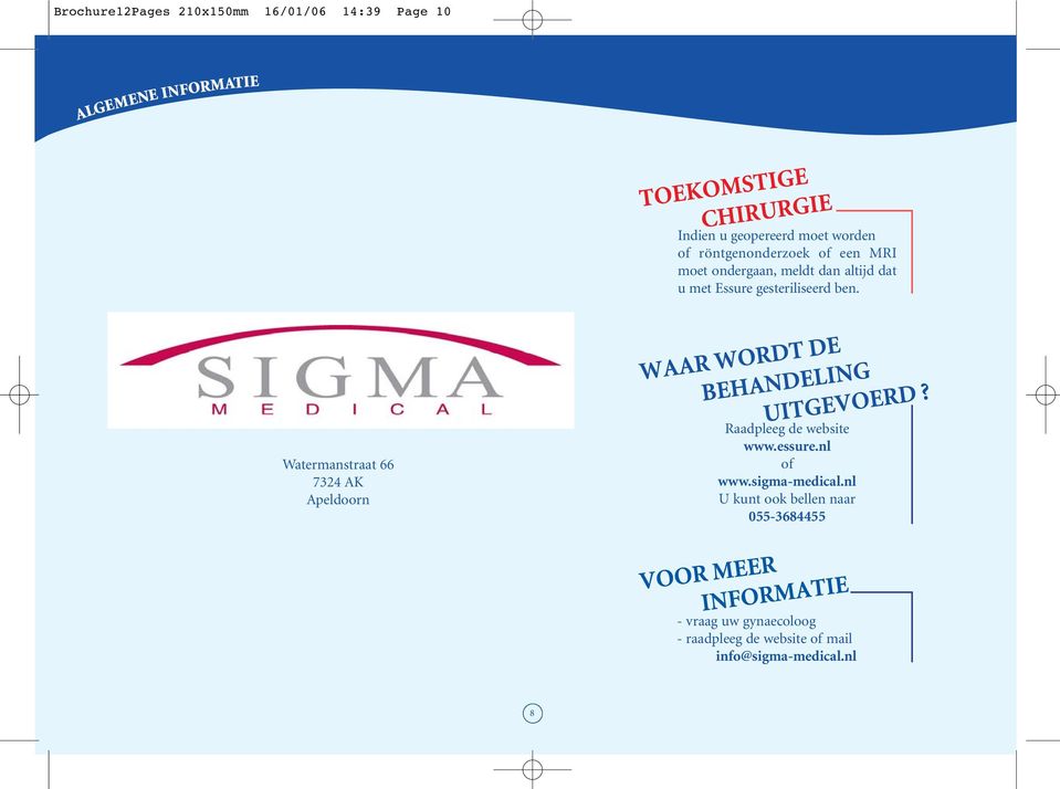 Watermanstraat 66 7324 AK Apeldoorn Raadpleeg de website www.essure.nl of www.sigma-medical.