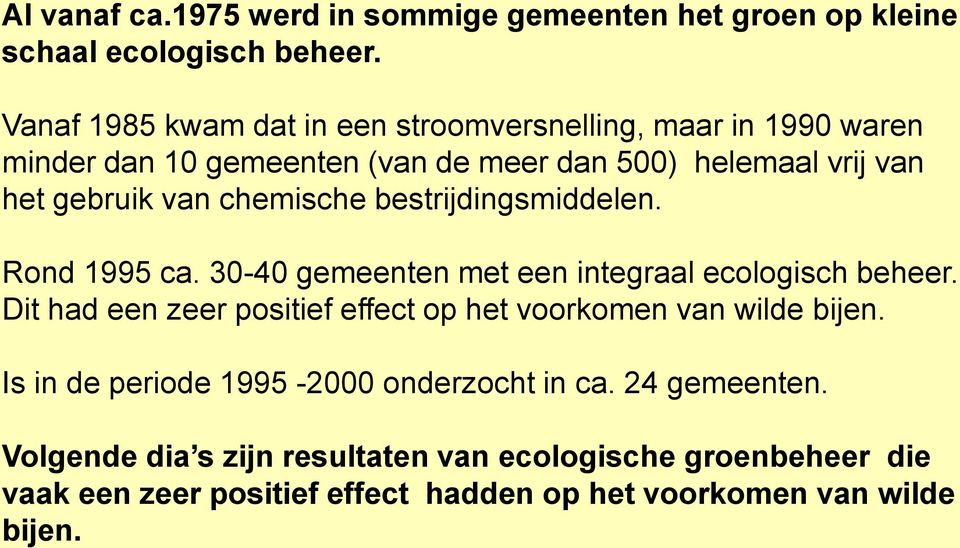 chemische bestrijdingsmiddelen. Rond 1995 ca. 30-40 gemeenten met een integraal ecologisch beheer.