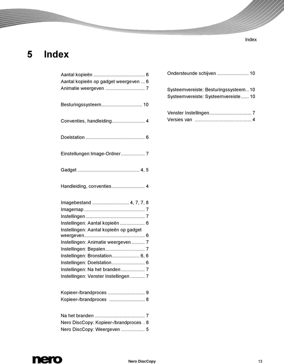 .. 4, 5 Handleiding, conventies... 4 Imagebestand... 4, 7, 7, 8 Imagemap... 7 Instellingen... 7 Instellingen: Aantal kopieën... 6 Instellingen: Aantal kopieën op gadget weergeven.