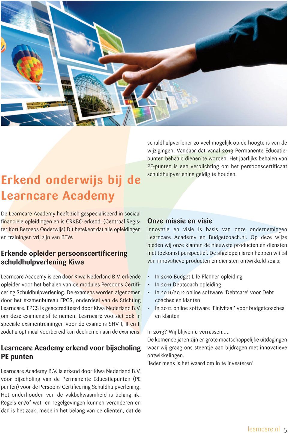 Erkende opleider persoonscertificering schuldhulpverlening Kiwa Learncare Academy is een door Kiwa Nederland B.V.