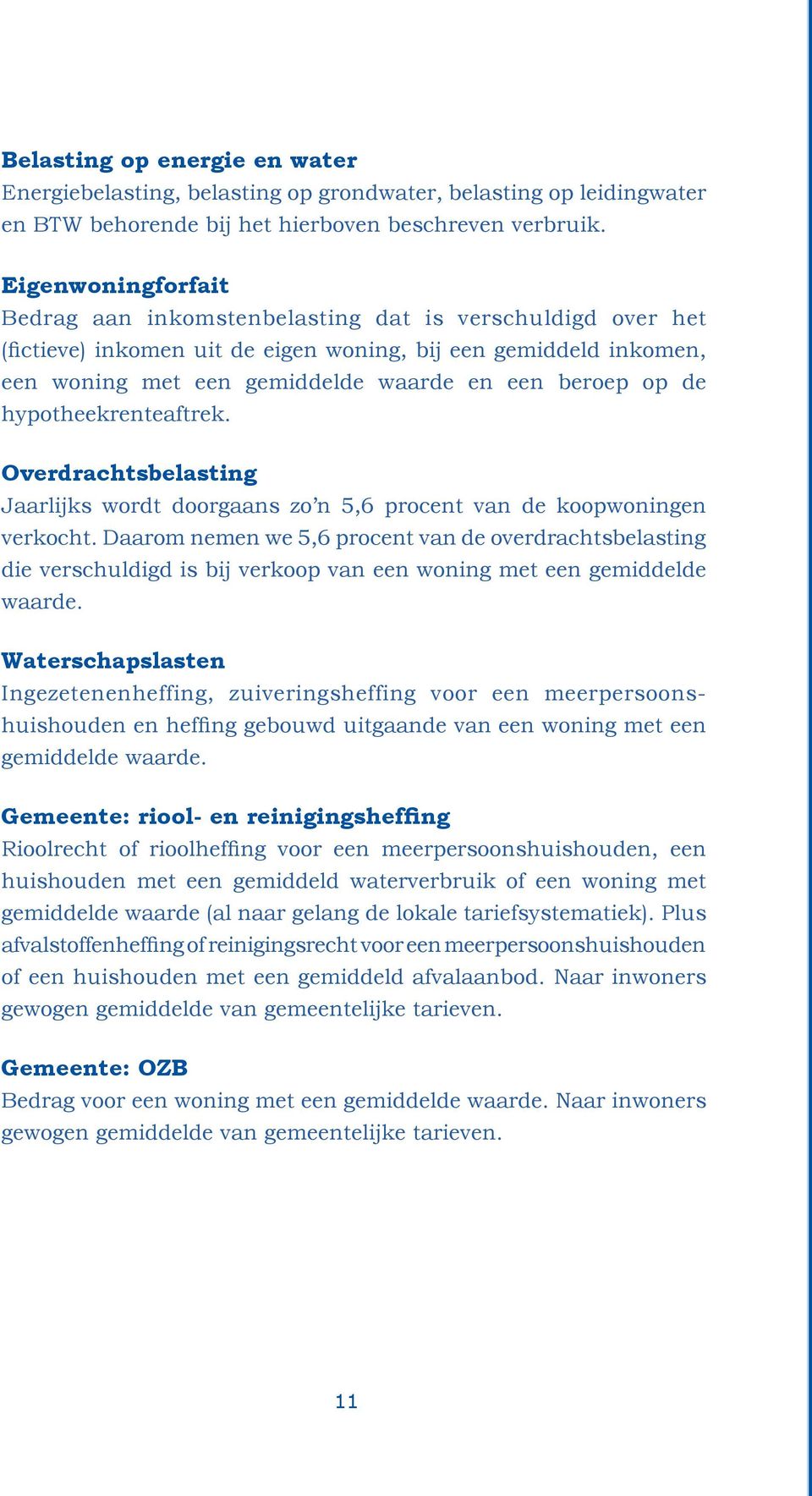 de hypotheekrenteaftrek. Overdrachtsbelasting Jaarlijks wordt doorgaans zo n 5,6 procent van de koopwoningen verkocht.