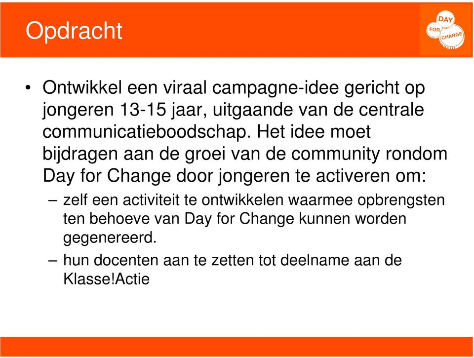 Het idee moet bijdragen aan de groei van de community rondom Day for Change door jongeren te