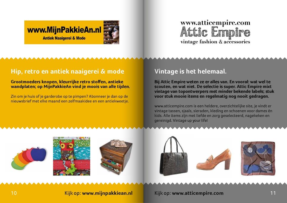 De selectie is super. Attic Empire mixt vintage van topontwerpers met minder bekende labels; stuk voor stuk mooie items en regelmatig nog nooit gedragen. www.atticempire.