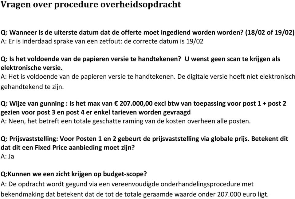 A: Het is vldende van de papieren versie te handtekenen. De digitale versie heft niet elektrnisch gehandtekend te zijn. Q: Wijze van gunning : Is het max van 207.