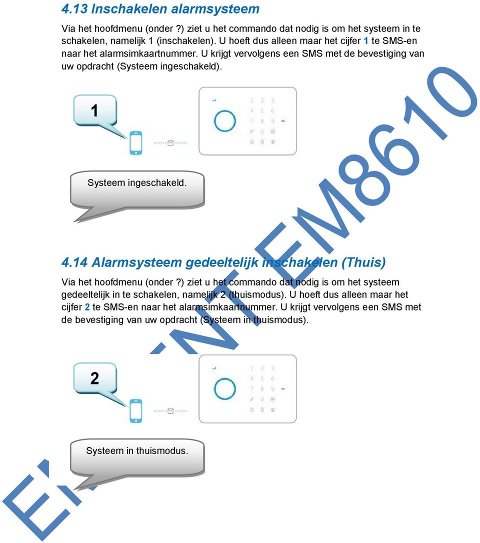 1 Systeem ingeschakeld. 4.14 Alarmsysteem gedeeltelijk inschakelen (Thuis) Via het hoofdmenu (onder?