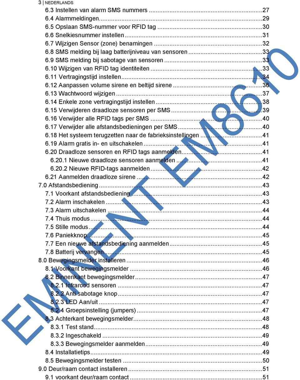 12 Aanpassen volume sirene en beltijd sirene... 36 6.13 Wachtwoord wijzigen... 37 6.14 Enkele zone vertragingstijd instellen... 38 6.15 Verwijderen draadloze sensoren per SMS... 39 6.